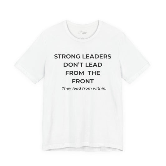 Empowering Leadership Tee: Strong Leaders Don't Lead from the Front, Inspirational T-Shirt, Motivational Apparel, Gift for Leaders, [...]