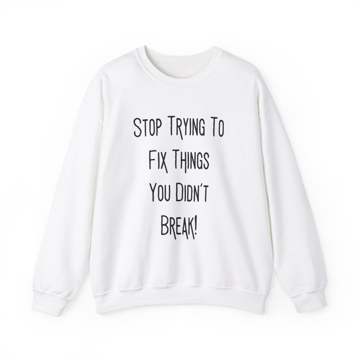 Stop Trying To Fix Unisex Heavy Blend™ Crewneck Sweatshirt