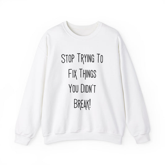 Stop Trying To Fix Unisex Heavy Blend™ Crewneck Sweatshirt