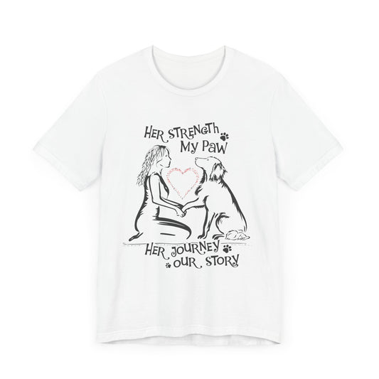 Her Strength My Paw Her Journey Out Story Dog. Unisex Jersey Short Sleeve Tee