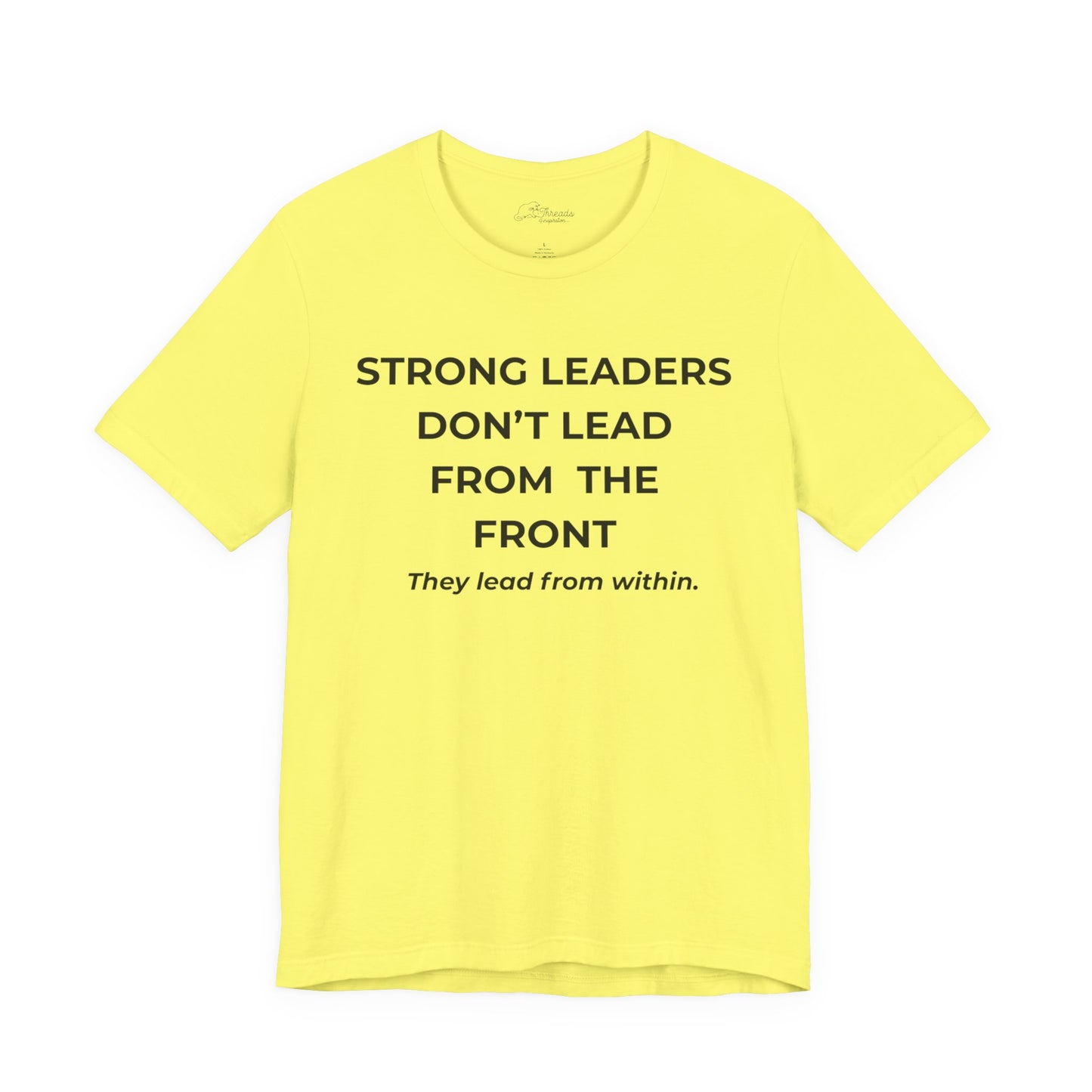 Empowering Leadership Tee: Strong Leaders Don't Lead from the Front, Inspirational T-Shirt, Motivational Apparel, Gift for Leaders, [...]