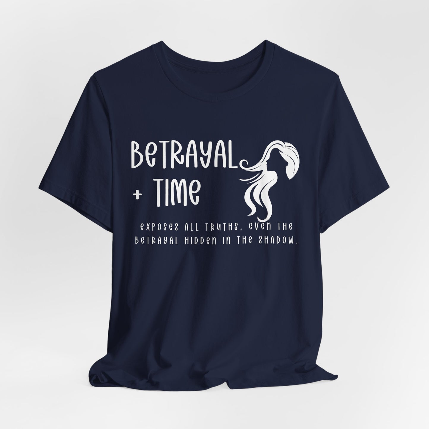 Betrayal + Time Shirt Exposes All Truths. Unisex Jersey Short Sleeve Tee