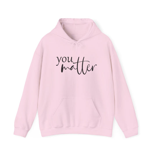 Hooded Sweatshirt - You Matter, Dear Person behind me Inspirational